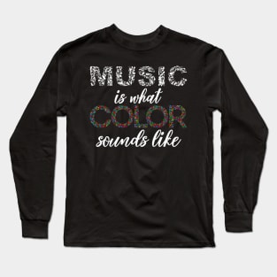 Music is what Color sounds like Long Sleeve T-Shirt